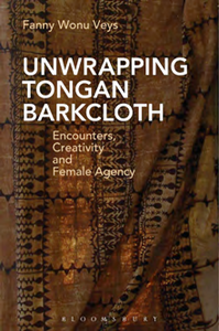 Unwrapping Tongan Barkcloth : Encounters, Creativity and Female Agency