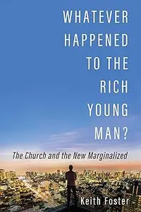 Whatever Happened to the Rich Young Man?: The Church and the New Marginalized