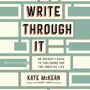 Write Through It: An Insider's Guide to Publishing and the Creative Life [Audiobook]