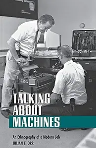 Talking about Machines: An Ethnography of a Modern Job