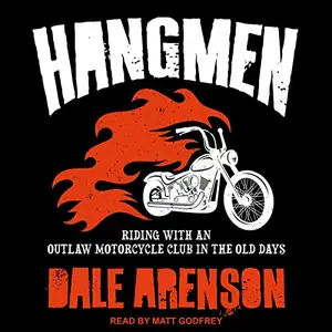 Hangmen: Riding with an Outlaw Motorcycle Club in the Old Days [Audiobook]