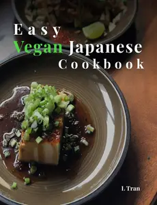 Vegan Japanese Delights: Easy Recipes for Authentic Plant-Based Cuisine
