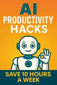 AI Productivity Hacks: Save 10 Hours a Week
