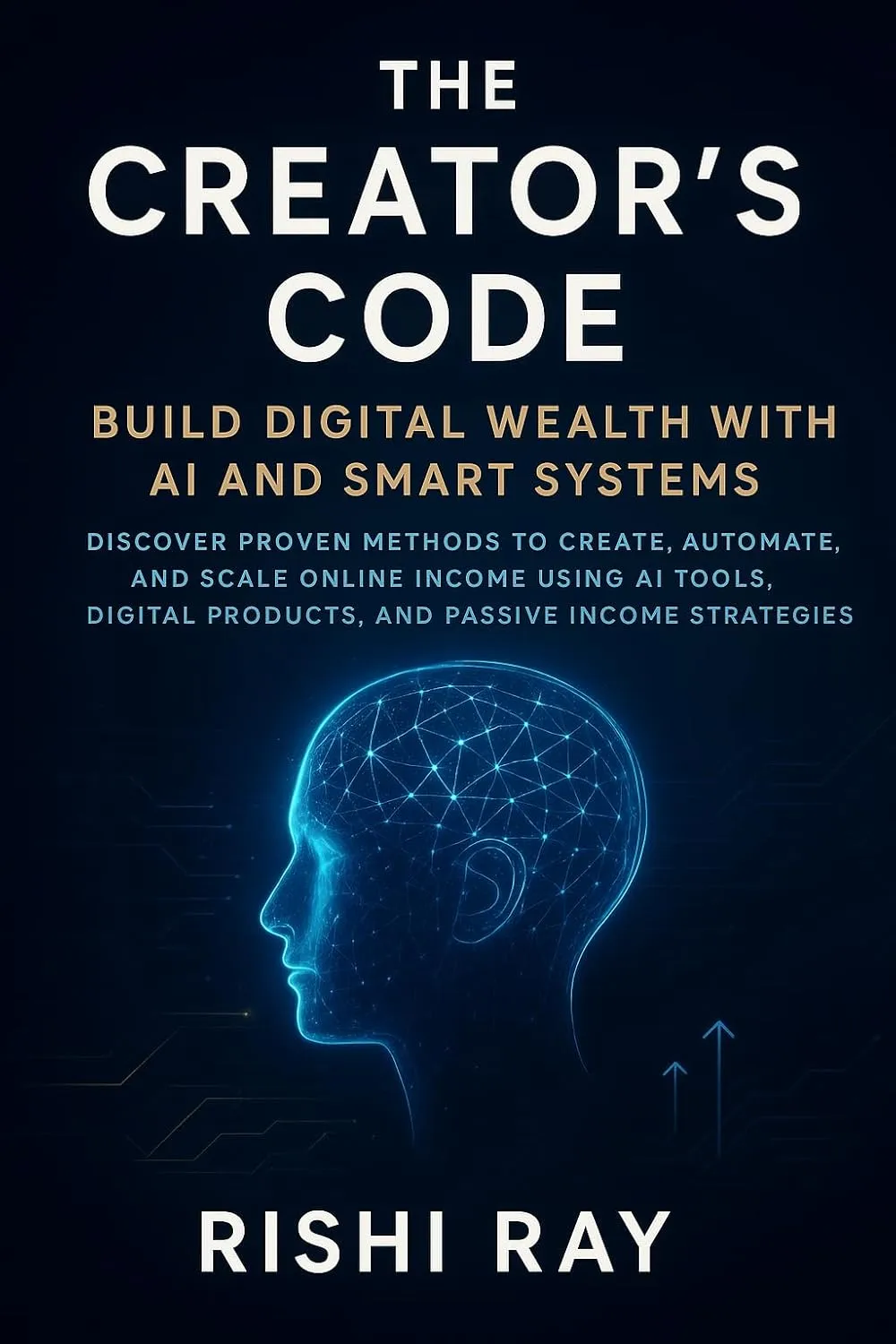 The Creator’s Code: Build Digital Wealth with AI and Smart Systems