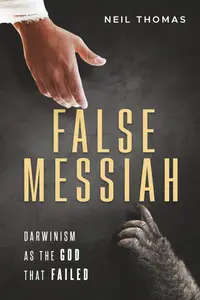 False Messiah: Darwinism as the God That Failed