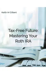 Tax-Free Future: Mastering Your Roth IRA