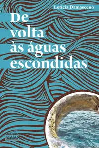 «De volta às águas escondidas» by Letícia Damasceno