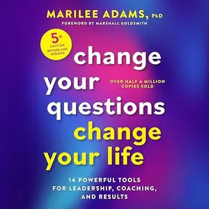 Change Your Questions, Change Your Life, Fifth Edition: 14 Powerful Tools for Leadership, Coaching, and Results [Audiobook]