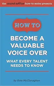 How to Become a Valuable Voice Over: What Every Talent Needs to Know