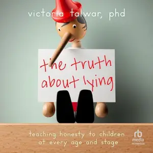 The Truth About Lying: Teaching Honesty to Children at Every Age and Stage (APA Life Tools Series)