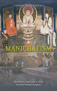 Manichaeism: The History and Legacy of the Ancient Persian Religion