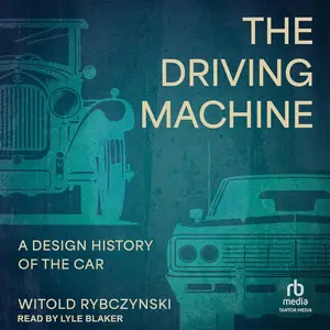 The Driving Machine: A Design History of the Car [Audiobook]