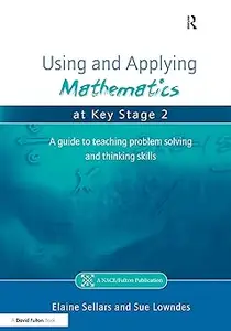 Using and Applying Mathematics at Key Stage 2: A Guide to Teaching Problem Solving and Thinking Skills