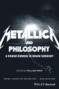 Metallica and Philosophy: A Crash Course in Brain Surgery