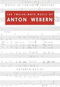 The Twelve-Note Music of Anton Webern: Old Forms in a New Language