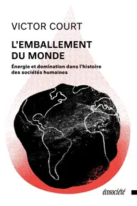 Victor Court, "L'emballement du monde : Énergie et domination dans l'histoire des sociétés humaines"