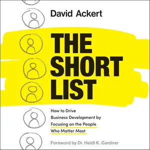 The Short List: How to Drive Business Development by Focusing on the People Who Matter Most [Audiobook]