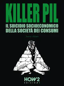Killer PIL: Il Suicidio Socioeconomico della Civiltà dei Consumi