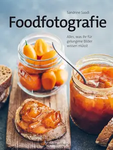 Foodfotografie: Alles, was ihr für gelungene Bilder wissen müsst (German Edition)