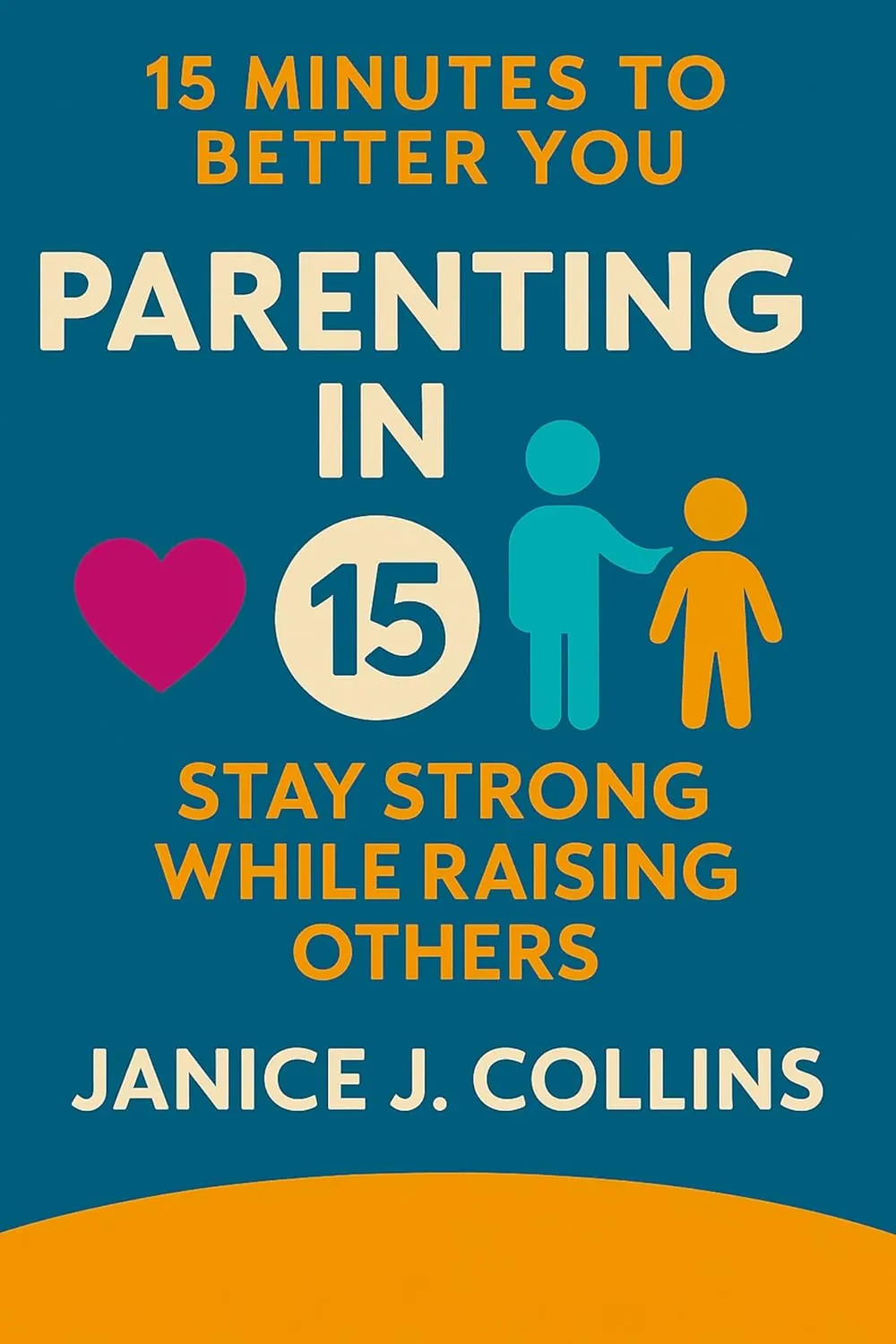 Parenting in 15 : Stay Strong While Raising Others
