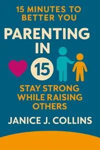 Parenting in 15 : Stay Strong While Raising Others