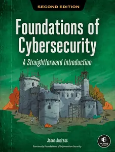 Foundations of Cybersecurity, 2nd Edition: A Straightforward Introduction, 2nd Edition