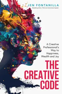 The Creative Code: A Creative Professional's Way to Happiness, Wealth and Joy