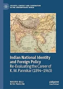 Indian National Identity and Foreign Policy: Re-Evaluating the Career of K. M. Pannikar (1894–1963)
