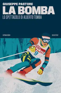 Giuseppe Pastore - La bomba. Lo spettacolo di Alberto Tomba