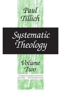 Systematic Theology: Volume II, Existence and The Christ