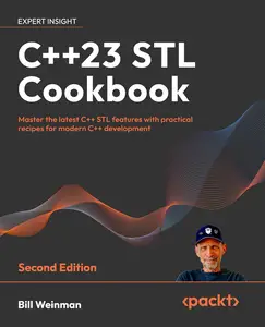 C++23 STL Cookbook: Master the latest C++ STL features with practical recipes for modern C++ development, 2nd Edition