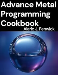 Advance Metal Programming Cookbook: Harnessing GPU Power for Real-Time Graphics