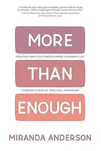 More Than Enough: How One Family Cultivated A More Abundant Life Through A Year Of Practical Minimalism