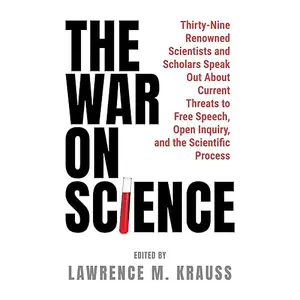 The War on Science: Thirty-Nine Renowned Scientists and Scholars Speak Out About Current Threats to Free Speech [Audiobook]