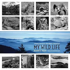 My Wild Life: A Memoir of Adventures within America’s National Parks