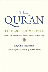 The Qur'an: Text and Commentary, Volume 2.1: Early Middle Meccan Suras: The New Elect