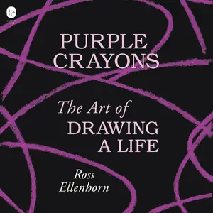 Purple Crayons: The Art of Drawing a Life