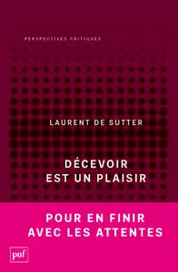 Décevoir est un plaisir - Laurent de Sutter