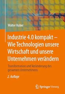 Industrie 4.0 kompakt – Wie Technologien unsere Wirtschaft und unsere Unternehmen verändern, 2. Auflage