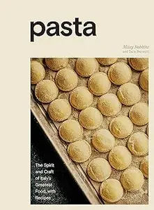 Pasta: The Spirit and Craft of Italy's Greatest Food, with Recipes [A Cookbook]