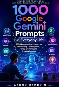 1000 Google Gemini Prompts for Everyday Life: 1000 Ready-to-Use Prompts for Productivity, Learning, Work, Money, Creativity