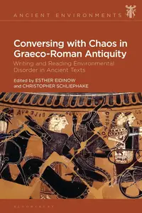 Conversing with Chaos in Graeco-Roman Antiquity: Writing and Reading Environmental Disorder in Ancient Texts