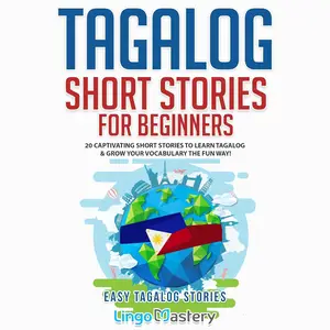 Tagalog Short Stories for Beginners: 20 Captivating Short Stories to Learn Tagalog & Grow Your Vocabulary the Fun Way!