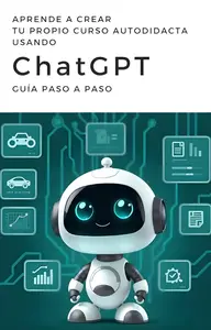 Aprende a Crear Tu Propio Curso Autodidacta Usando ChatGPT: Guía Paso a Paso (Spanish Edition)