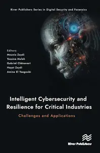 Intelligent Cybersecurity and Resilience for Critical Industries: Challenges and Applications