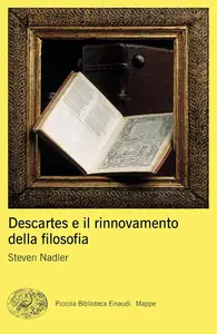 Steven Nadler - Descartes e il rinnovamento della filosofia