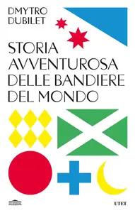 Dmytro Dubilet - Storia avventurosa delle bandiere del mondo