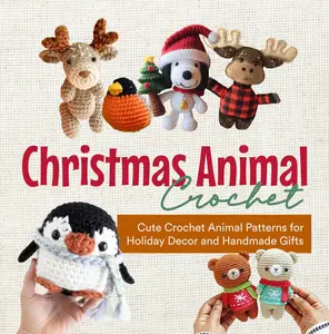 Christmas Animal Crochet: Cute Crochet Animal Patterns for Holiday Decor and Handmade Gifts