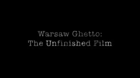 CH4 - Warsaw Ghetto: The Unfinished Film (2010)