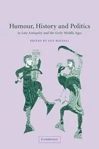 Humour, History and Politics in Late Antiquity and the Early Middle Ages